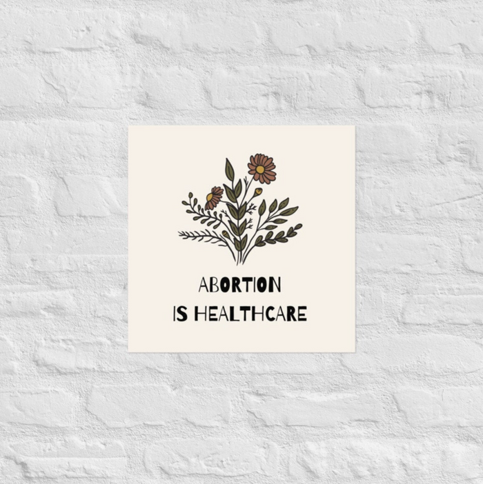 Abortion is Healthcare Print