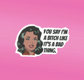 Bitch Bad Thing Sticker