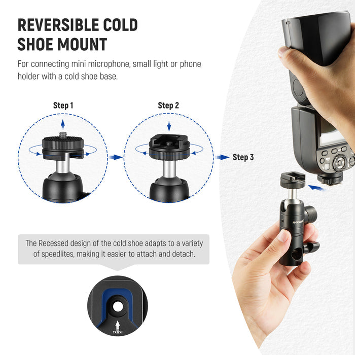 The detachable and reversible mounting plate offers you a cold shoe bracket